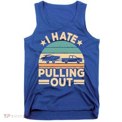I Hate Pulling Out Boating Funny Retro Boat Captain Gift Tank Top