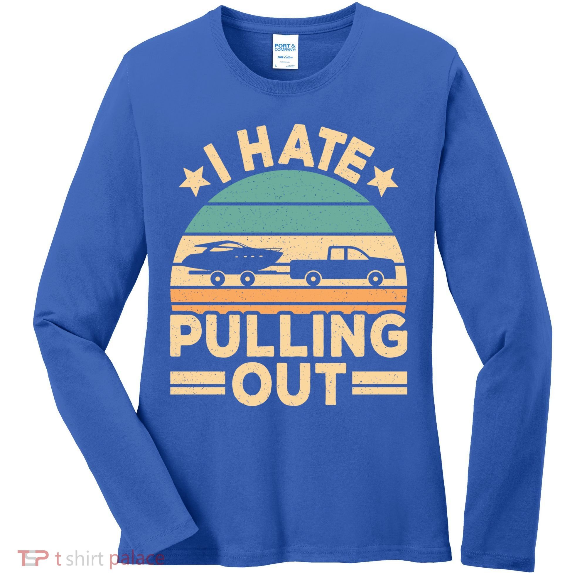 I Hate Pulling Out Boating Funny Retro Boat Captain Gift Women's Long Sleeve Shirt
