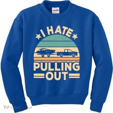 I Hate Pulling Out Boating Funny Retro Boat Captain Gift Kids Sweatshirt