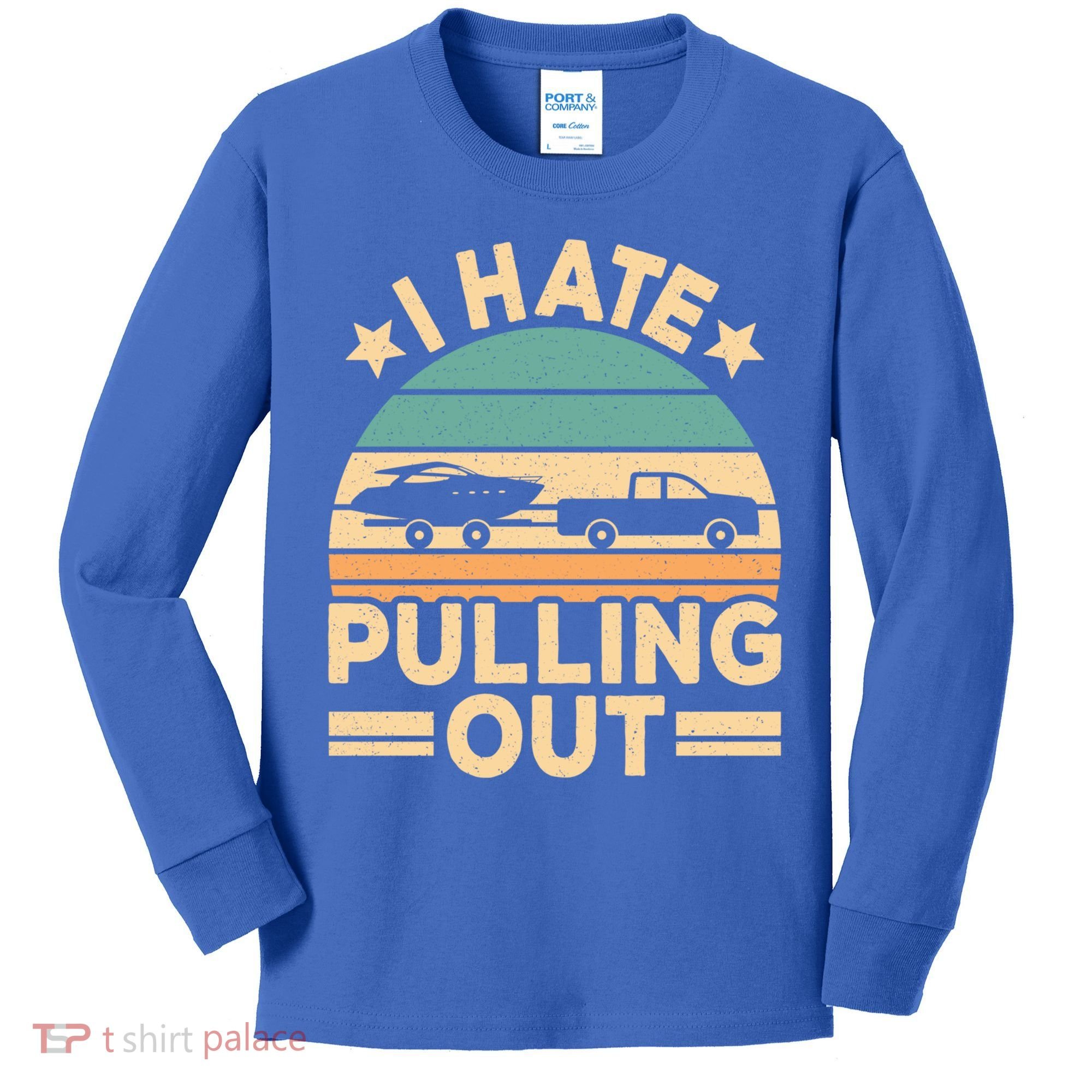 I Hate Pulling Out Boating Funny Retro Boat Captain Gift Kids Long Sleeve Shirt