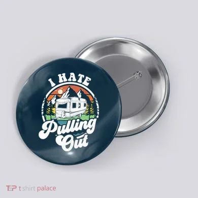 I Hate Pulling Out Funny Camper Rv Camping Trailer Gift Button