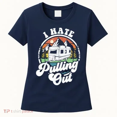 I Hate Pulling Out Funny Camper Rv Camping Trailer Gift Women's T-Shirt