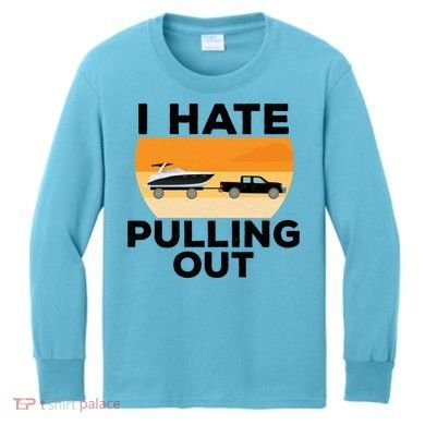 I Hate Pulling Out Boating Funny Retro Boat Captain Gift Kids Long Sleeve Shirt