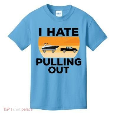 I Hate Pulling Out Boating Funny Retro Boat Captain Gift Kids T-Shirt