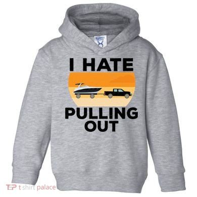 I Hate Pulling Out Boating Funny Retro Boat Captain Gift Toddler Hoodie