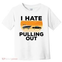 I Hate Pulling Out Boating Funny Retro Boat Captain Gift Toddler T-Shirt thumb 0