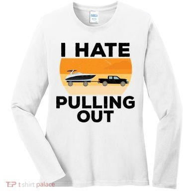 I Hate Pulling Out Boating Funny Retro Boat Captain Gift Women's Long Sleeve Shirt