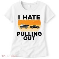 I Hate Pulling Out Boating Funny Retro Boat Captain Gift Women's T-Shirt thumb 0