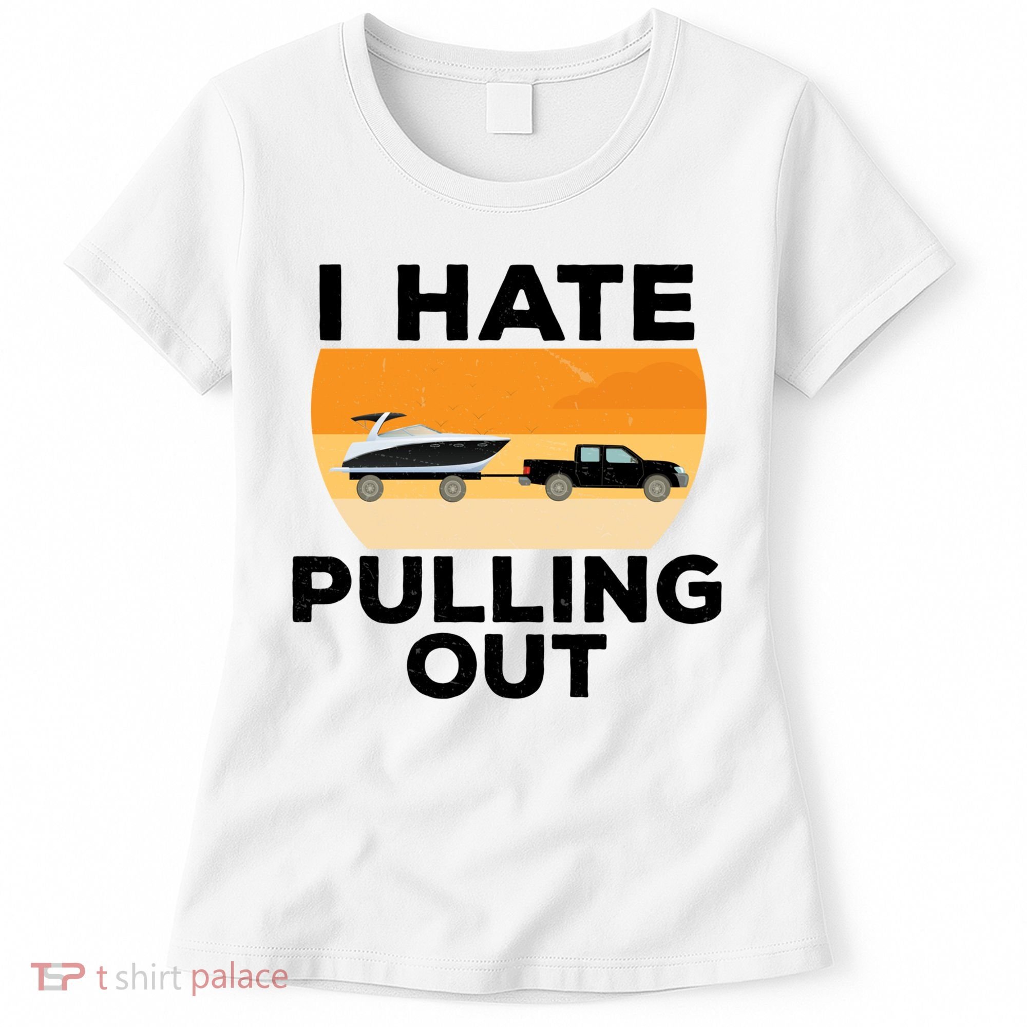 I Hate Pulling Out Boating Funny Retro Boat Captain Gift Women's T-Shirt