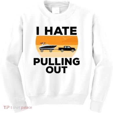 I Hate Pulling Out Boating Funny Retro Boat Captain Gift Kids Sweatshirt