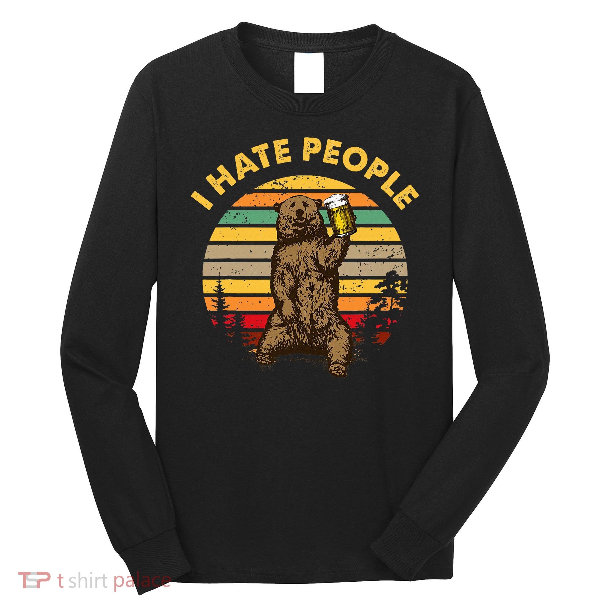 I Hate People Funny Beer Drinking Bear Wilderness Camping Long Sleeve Shirt