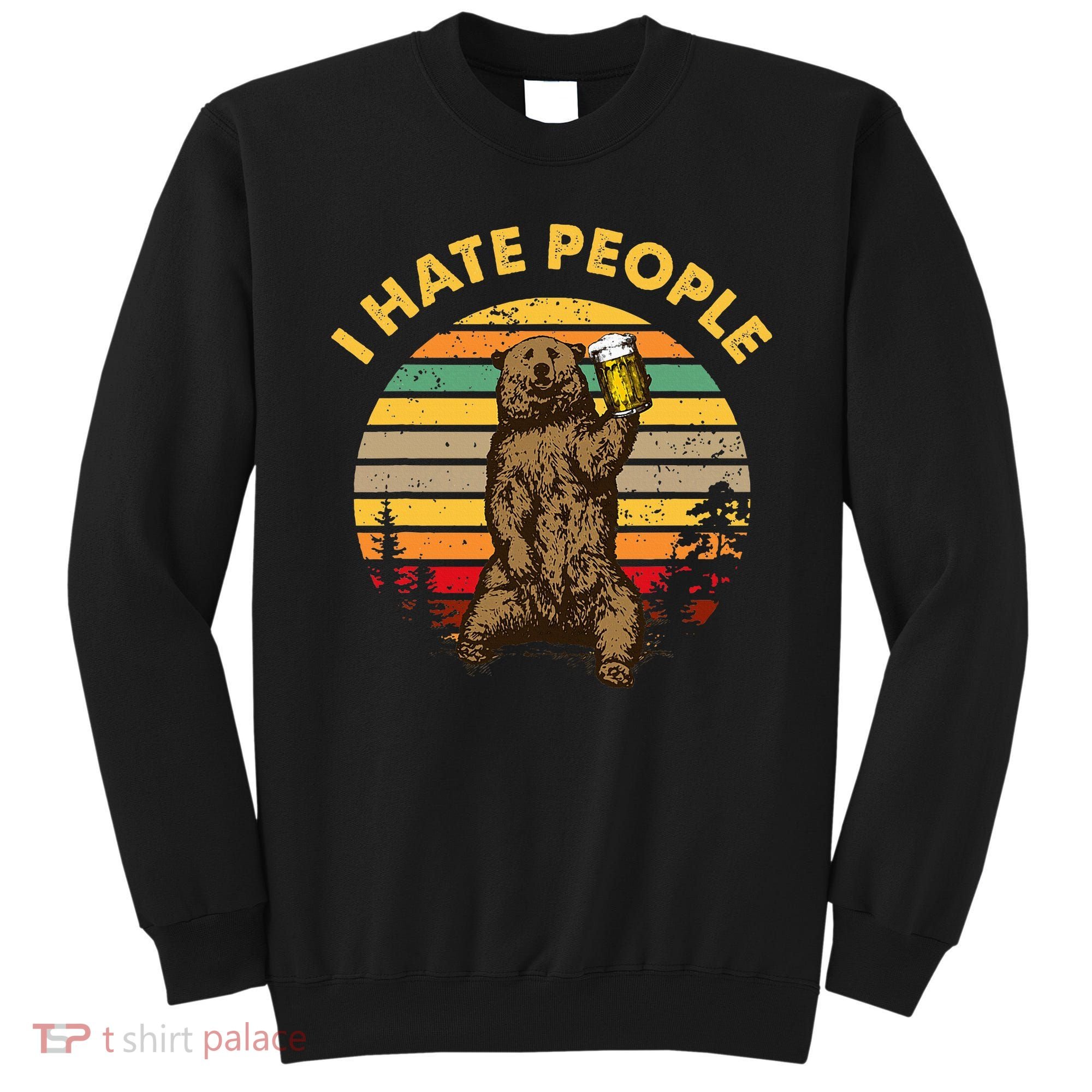 I Hate People Funny Beer Drinking Bear Wilderness Camping Sweatshirt