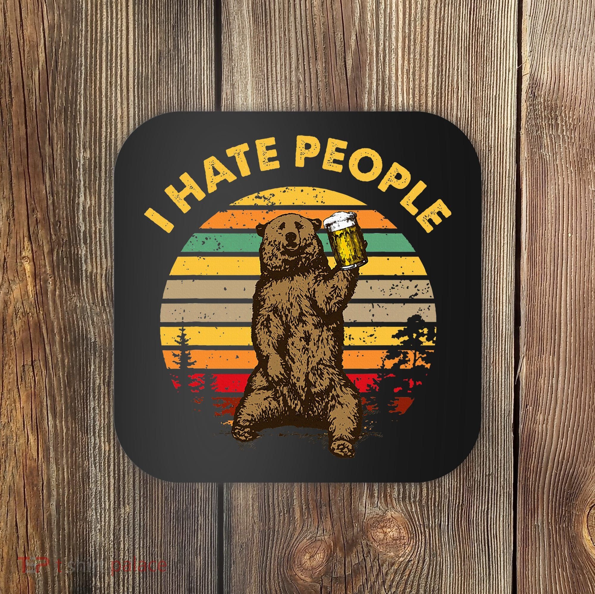 I Hate People Funny Beer Drinking Bear Wilderness Camping Coaster