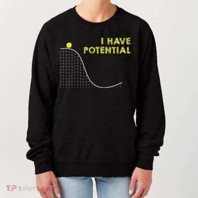 I Have Potential Science And Physics Gag Pun Women's Sweatshirt