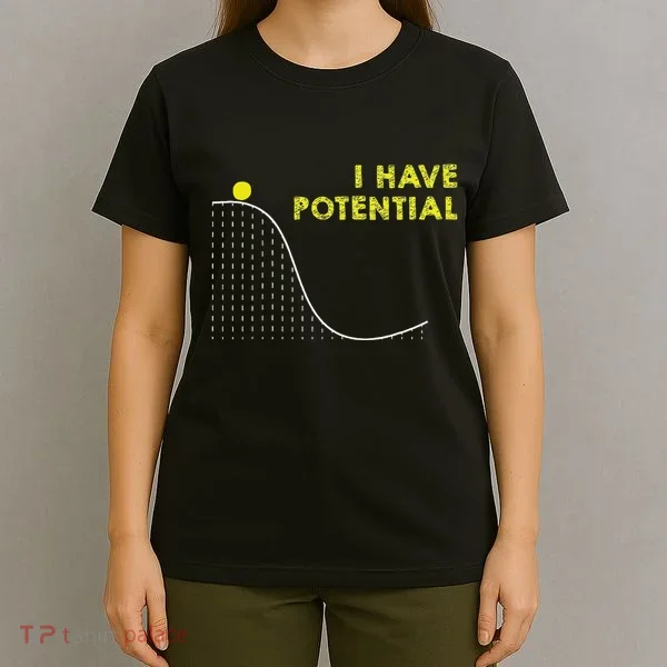 I Have Potential Science And Physics Gag Pun T-Shirt
