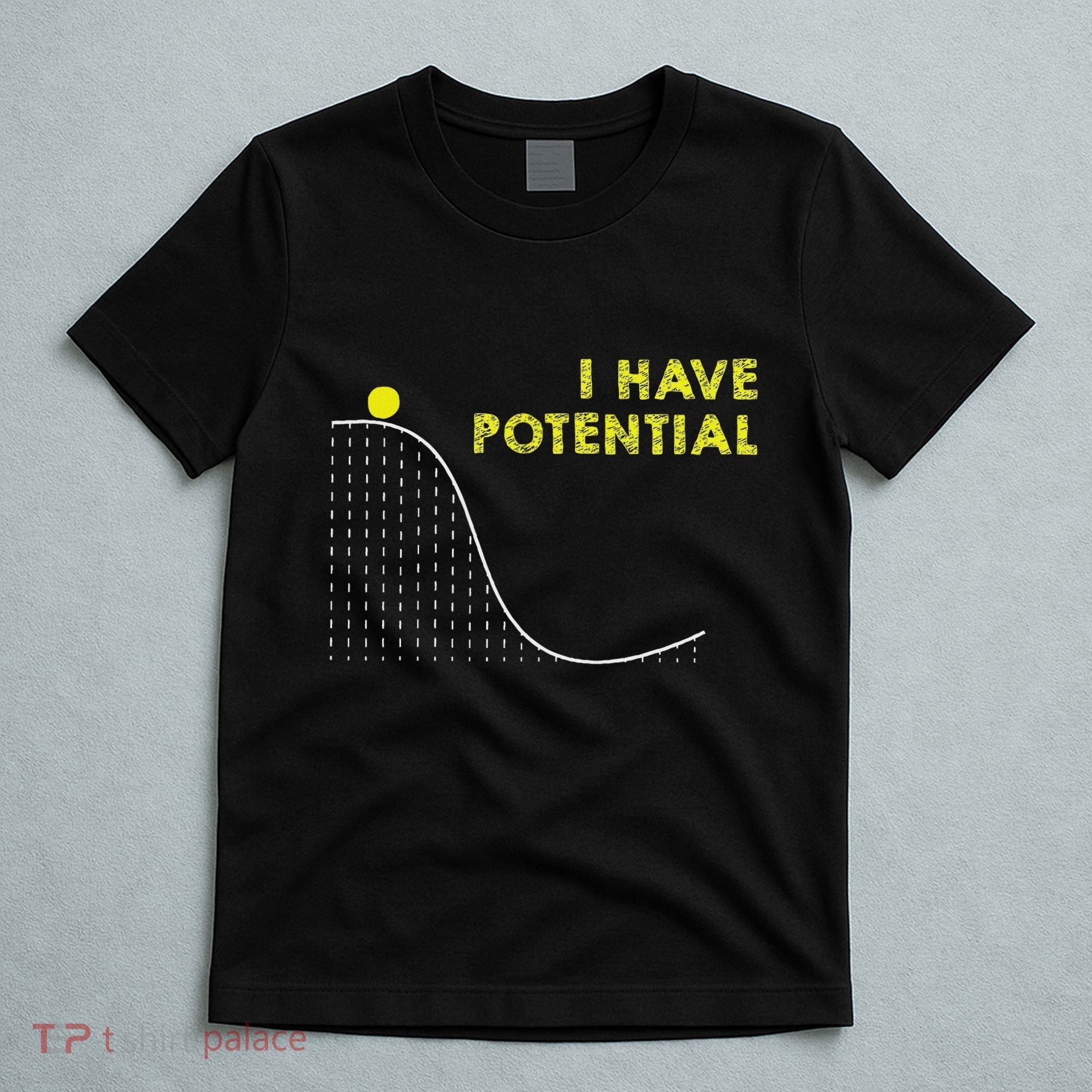 I Have Potential Science And Physics Gag Pun T-Shirt