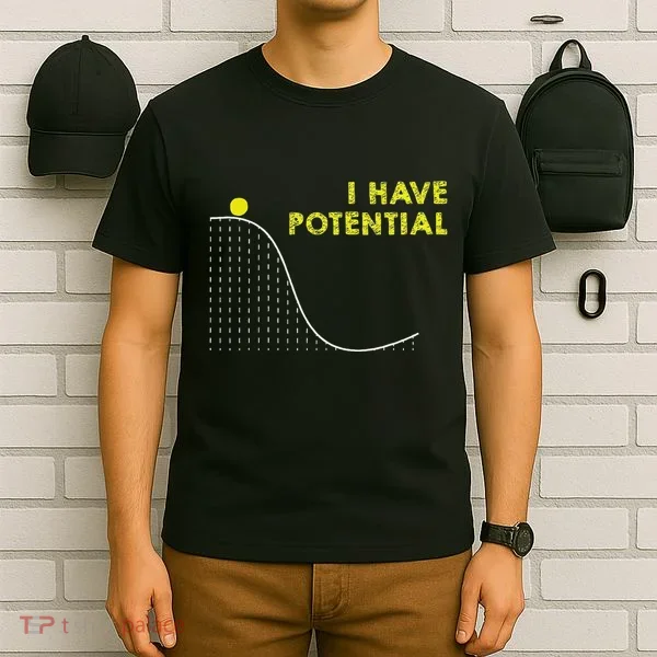 I Have Potential Science And Physics Gag Pun T-Shirt