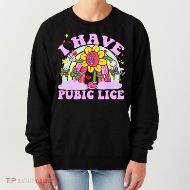 I Have Pubic Lice Women's Sweatshirt