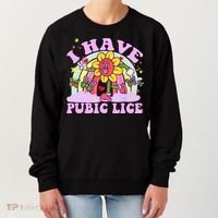 I Have Pubic Lice Women's Sweatshirt thumb 0