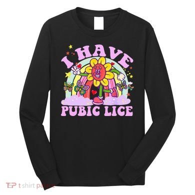 I Have Pubic Lice Long Sleeve Shirt