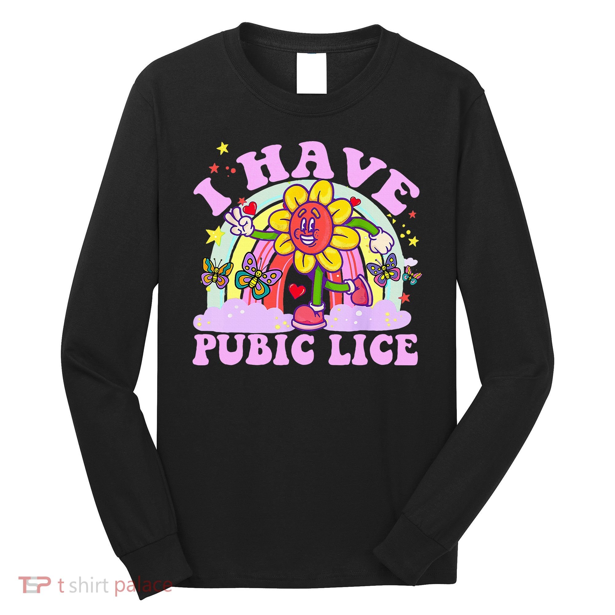 I Have Pubic Lice Long Sleeve Shirt