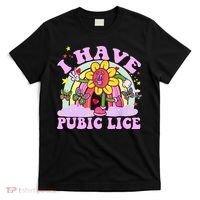 I Have Pubic Lice T-Shirt thumb 0