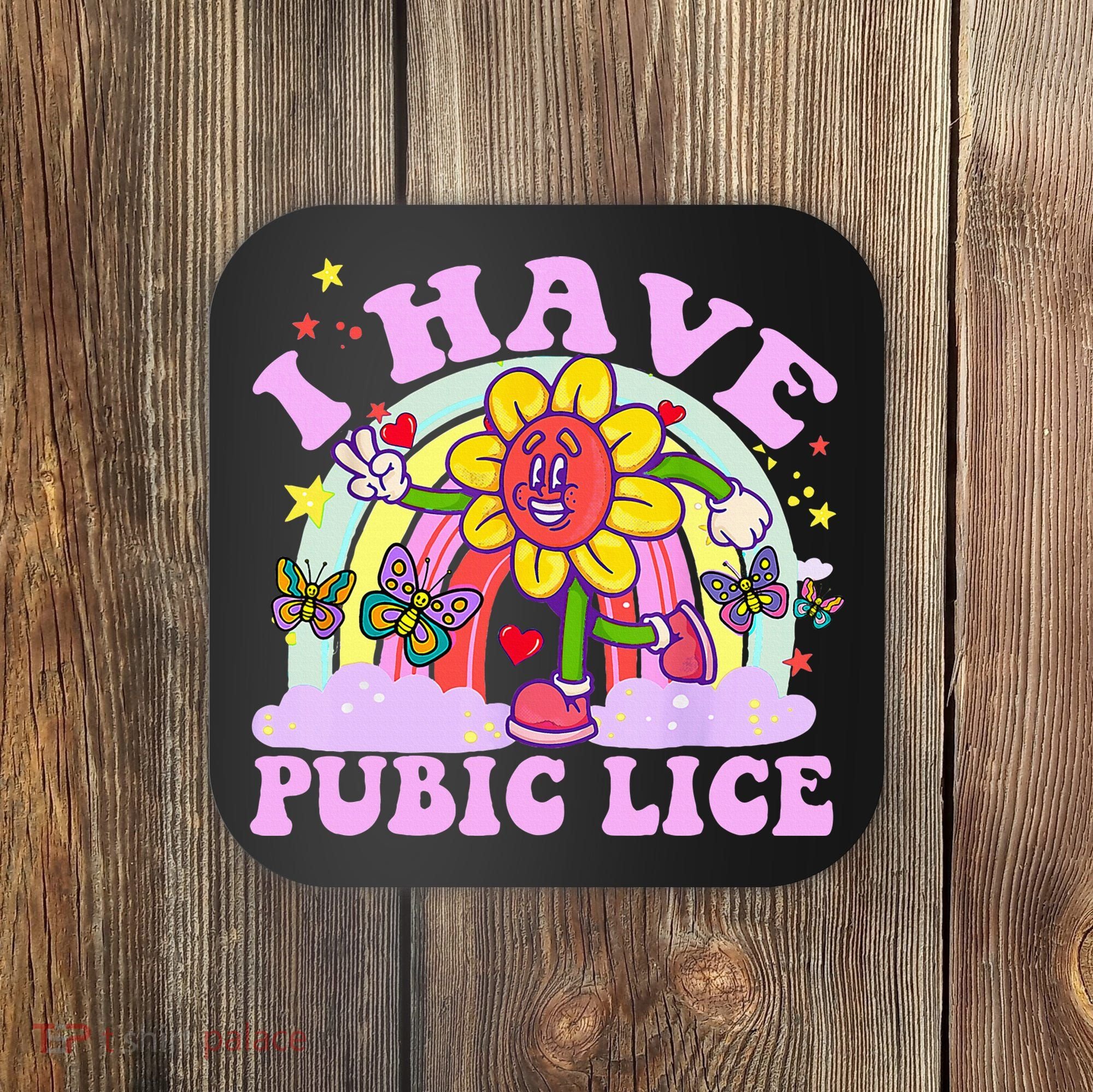 I Have Pubic Lice Coaster