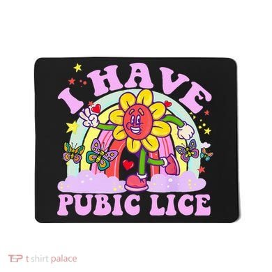 I Have Pubic Lice Mousepad