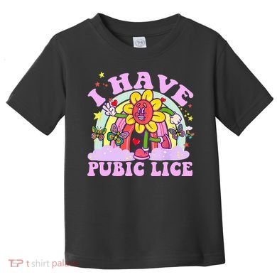 I Have Pubic Lice Toddler T-Shirt