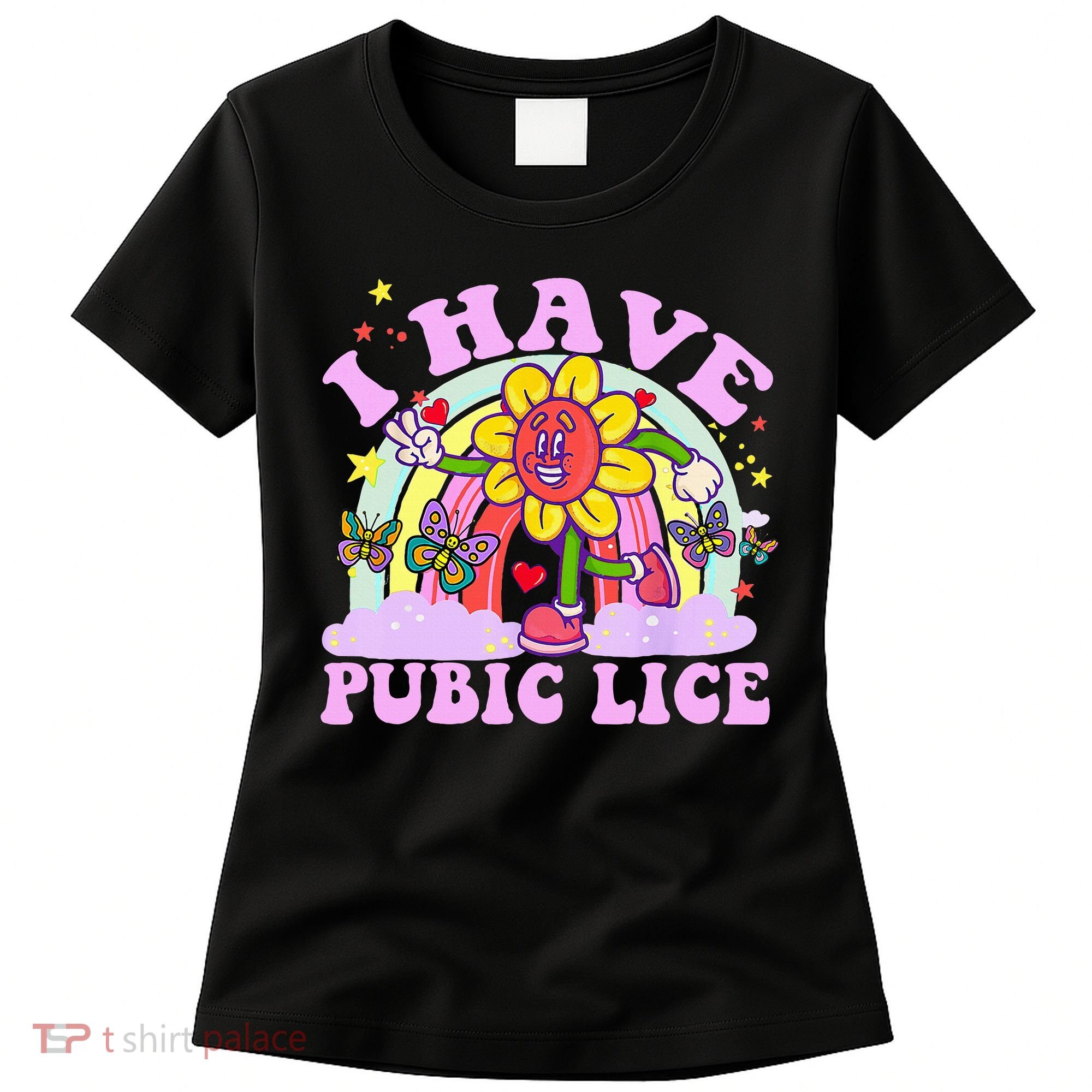 I Have Pubic Lice Women's T-Shirt
