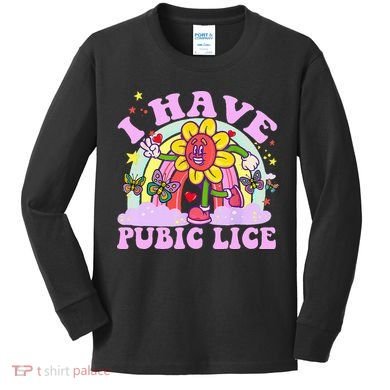 I Have Pubic Lice Kids Long Sleeve Shirt