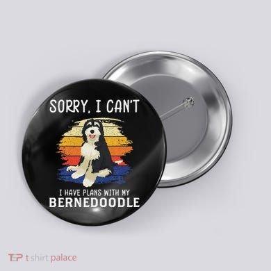 I Have Plans With My Bernedoodle Funny Dog Lover Button