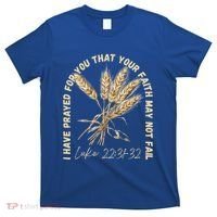I Have Prayed For You Luke 2231 32 Faith T-Shirt thumb 0