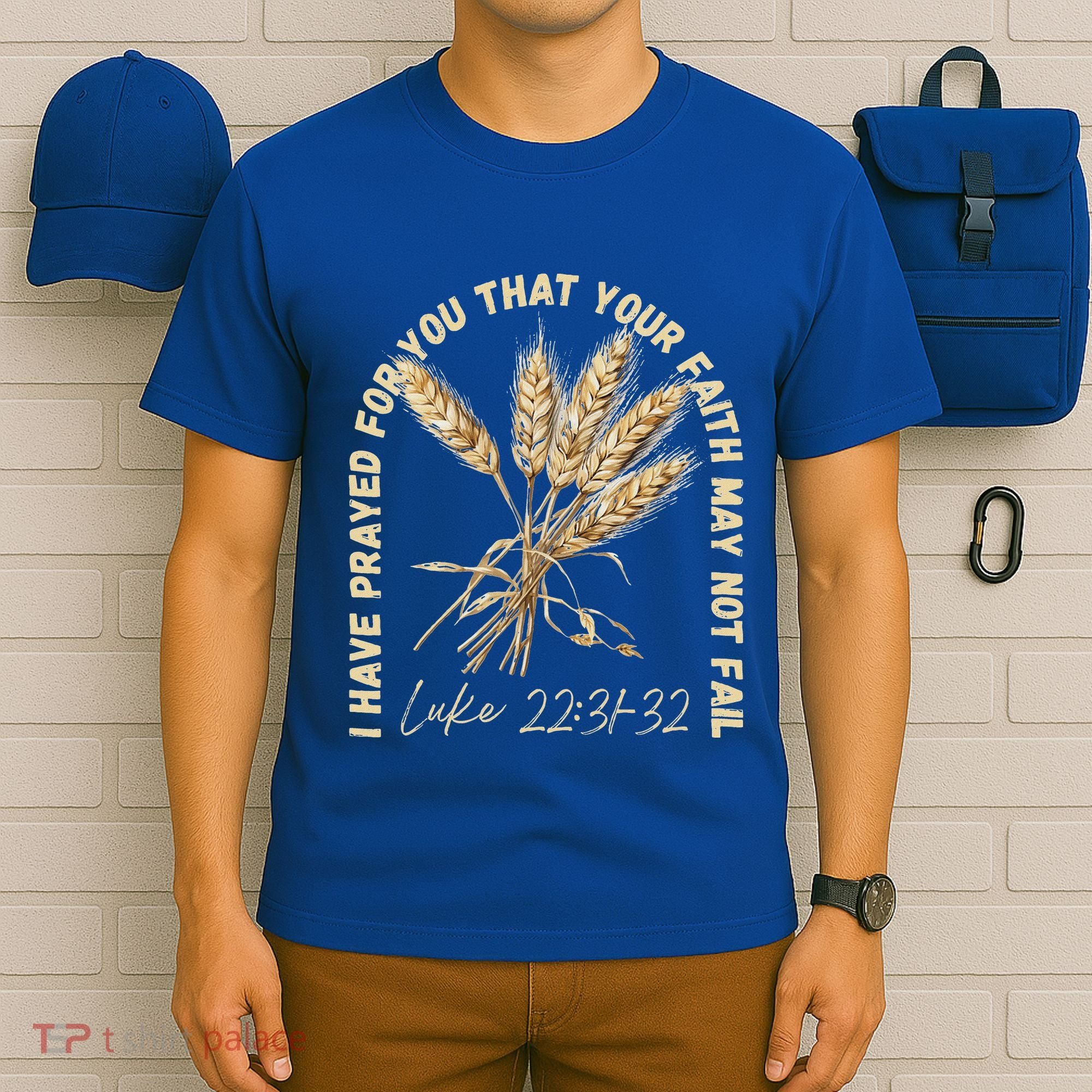 I Have Prayed For You Luke 2231 32 Faith T-Shirt