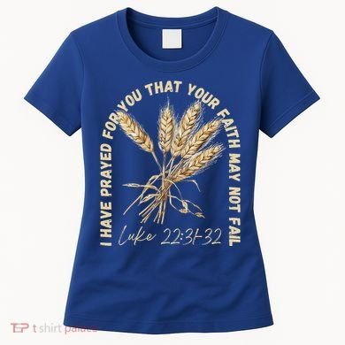 I Have Prayed For You Luke 2231 32 Faith Women's T-Shirt