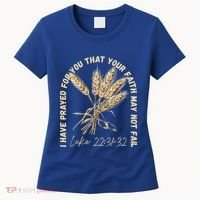 I Have Prayed For You Luke 2231 32 Faith Women's T-Shirt thumb 0