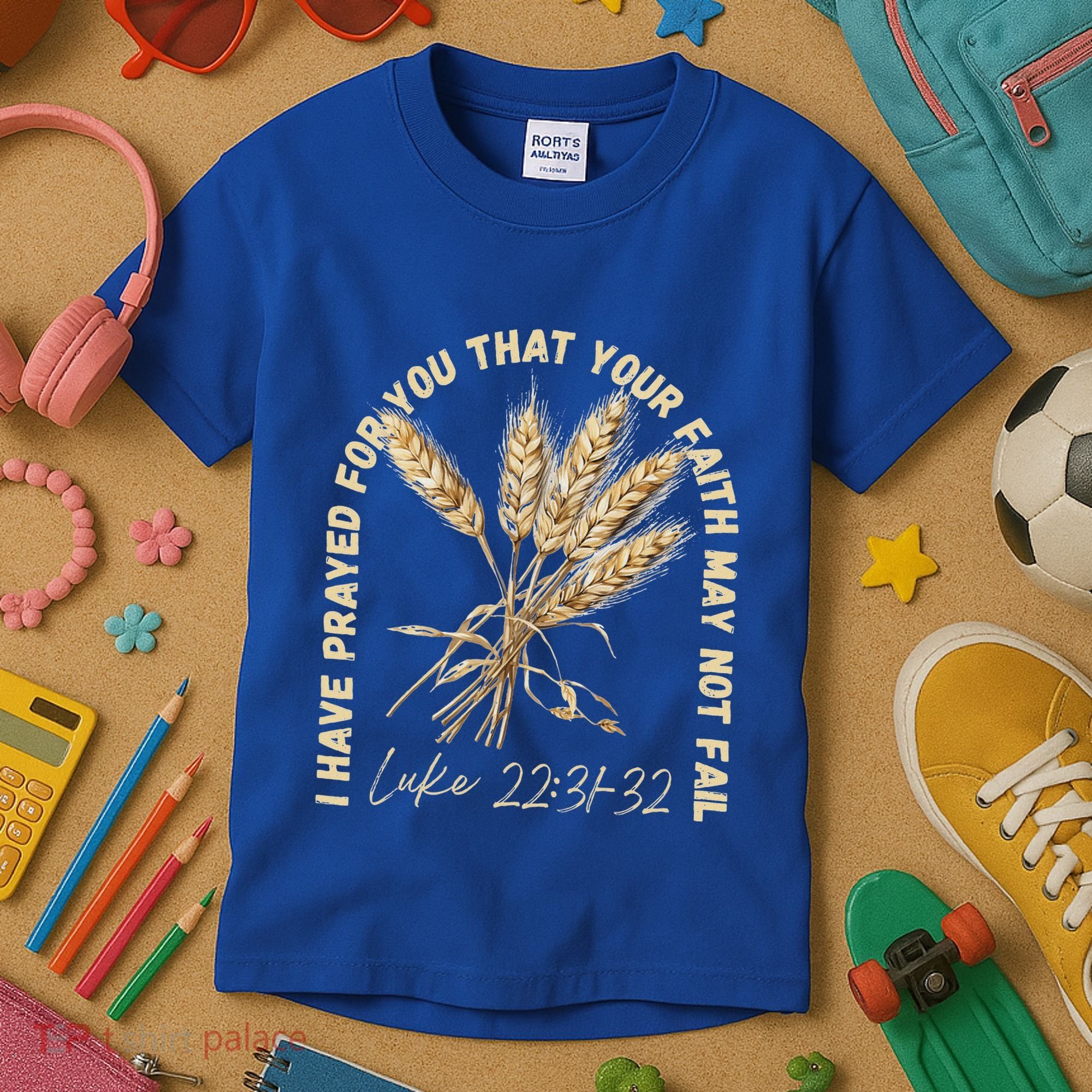 I Have Prayed For You Luke 2231 32 Faith Kids T-Shirt