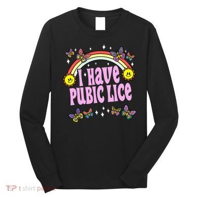 I Have Pubic Lice Funny Retro Offensive Inappropriate Meme Long Sleeve Shirt