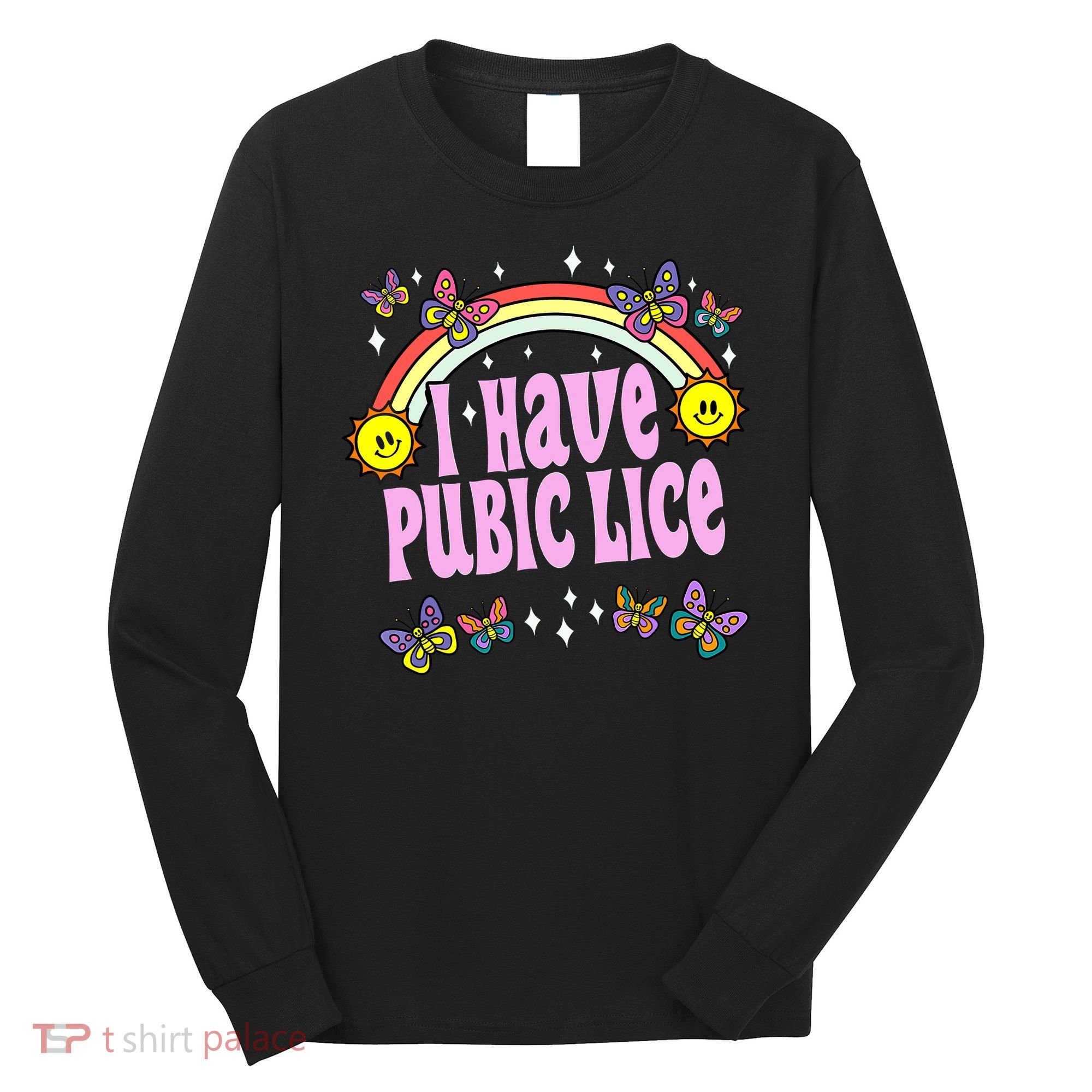 I Have Pubic Lice Funny Retro Offensive Inappropriate Meme Long Sleeve Shirt