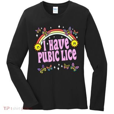 I Have Pubic Lice Funny Retro Offensive Inappropriate Meme Women's Long Sleeve Shirt
