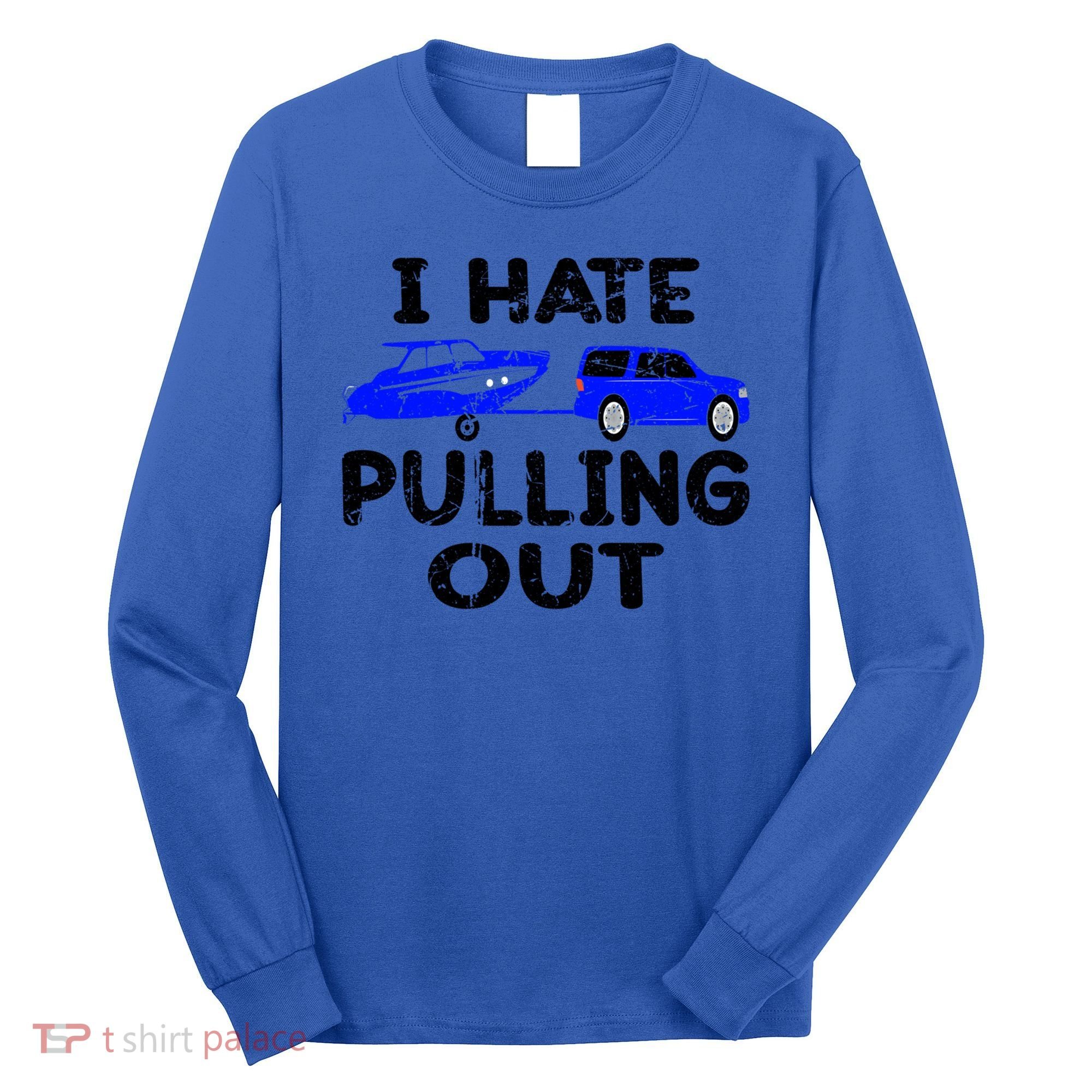 I Hate Pulling Out Retro Boating Boat Captain Gift Long Sleeve Shirt