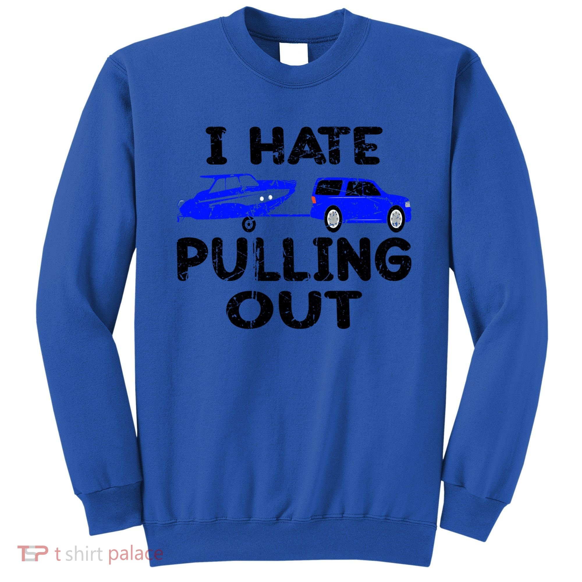 I Hate Pulling Out Retro Boating Boat Captain Gift Sweatshirt