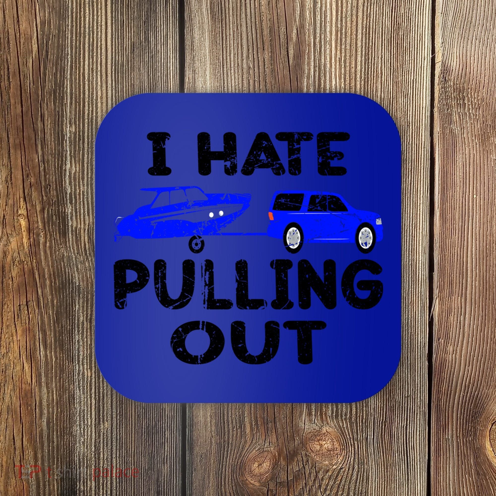 I Hate Pulling Out Retro Boating Boat Captain Gift Coaster