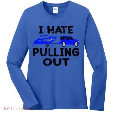 I Hate Pulling Out Retro Boating Boat Captain Gift Women's Long Sleeve Shirt