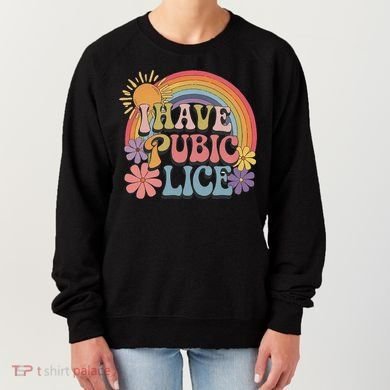 I Have Pubic Lice Funny Retro Offensive Inappropriate Meme Women's Sweatshirt
