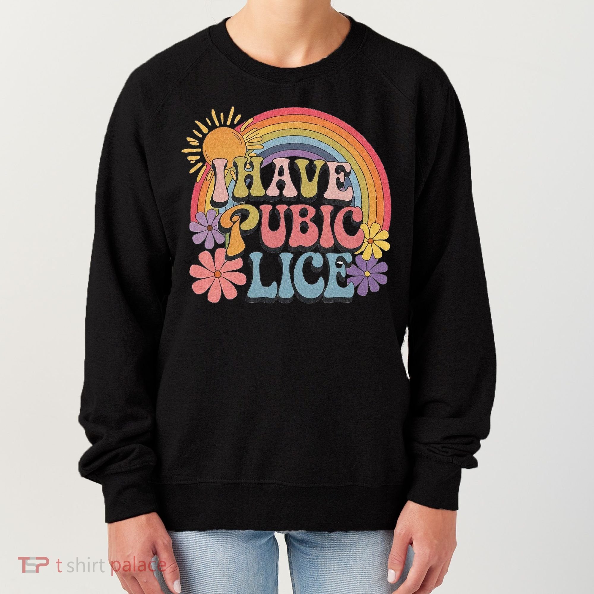 I Have Pubic Lice Funny Retro Offensive Inappropriate Meme Women's Sweatshirt