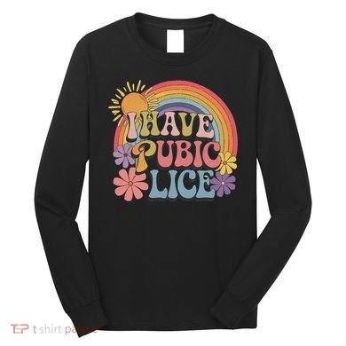 I Have Pubic Lice Funny Retro Offensive Inappropriate Meme Long Sleeve Shirt