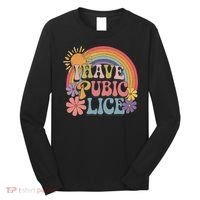 I Have Pubic Lice Funny Retro Offensive Inappropriate Meme Long Sleeve Shirt thumb 0