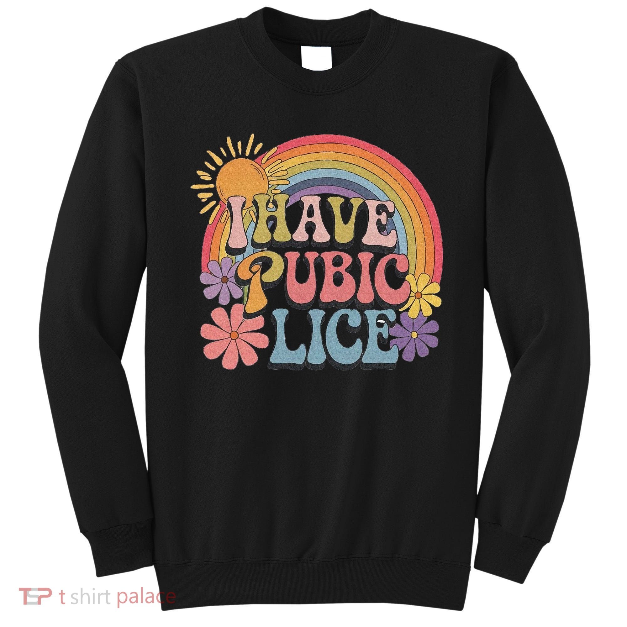I Have Pubic Lice Funny Retro Offensive Inappropriate Meme Sweatshirt