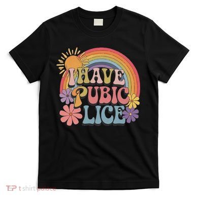 I Have Pubic Lice Funny Retro Offensive Inappropriate Meme T-Shirt